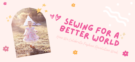 Sewing for a Better World: How We Celebrate Fashion Revolution Week