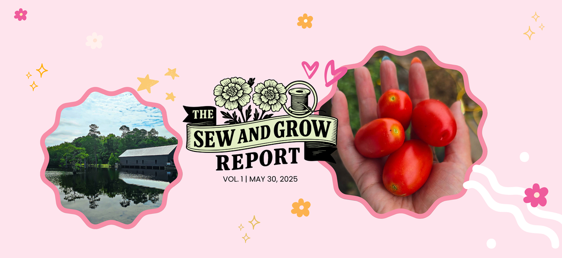 🍅 The Sew & Grow Report Vol. 1: Summer Starts with Stitches & Sunshine!